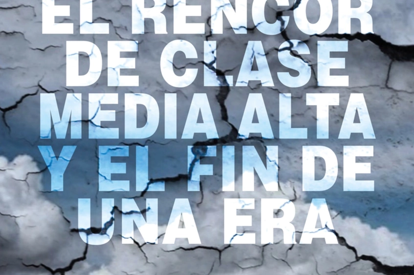 Portada de El rencor de clase media alta y el fin de una era